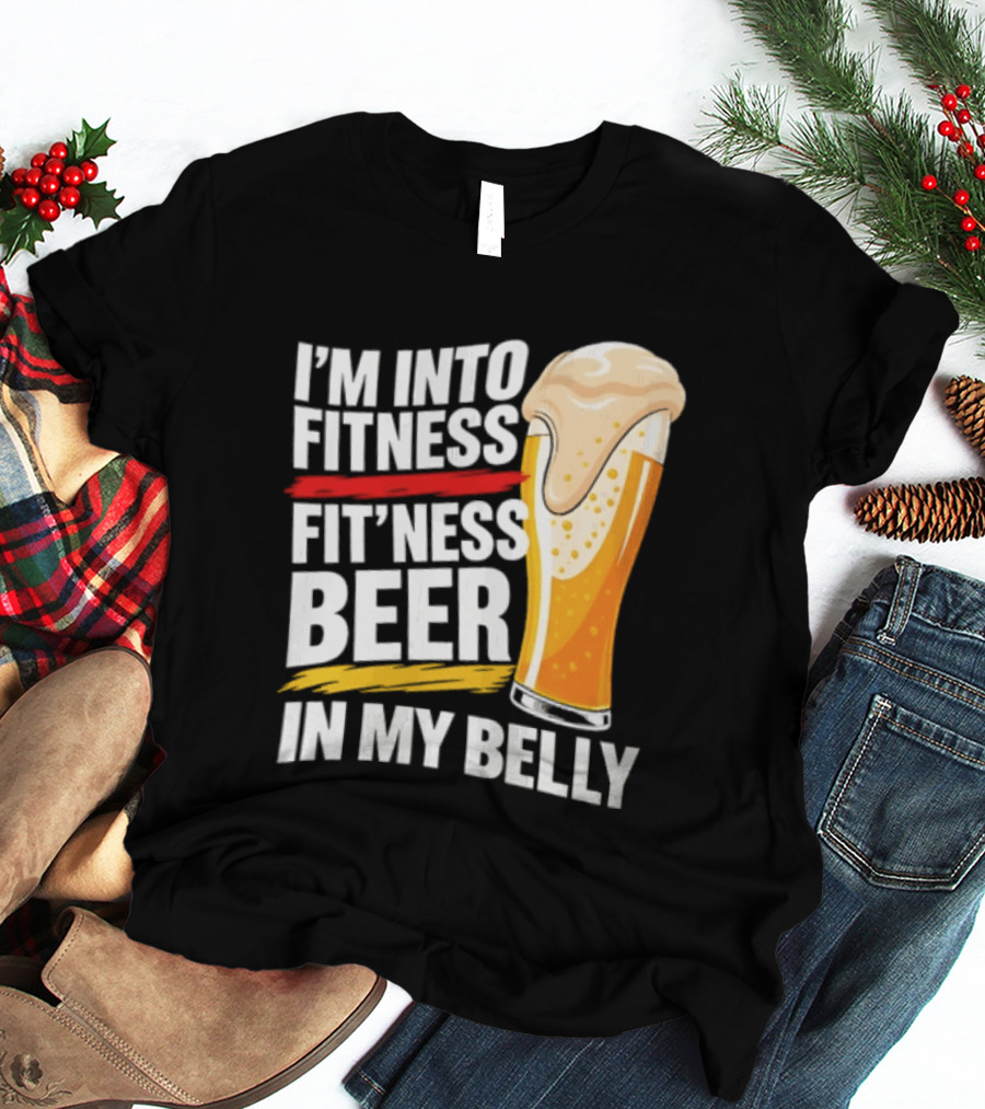 I'm Into Fitness Fit'ness Beer In My Belly Beer Glass T-Shirt