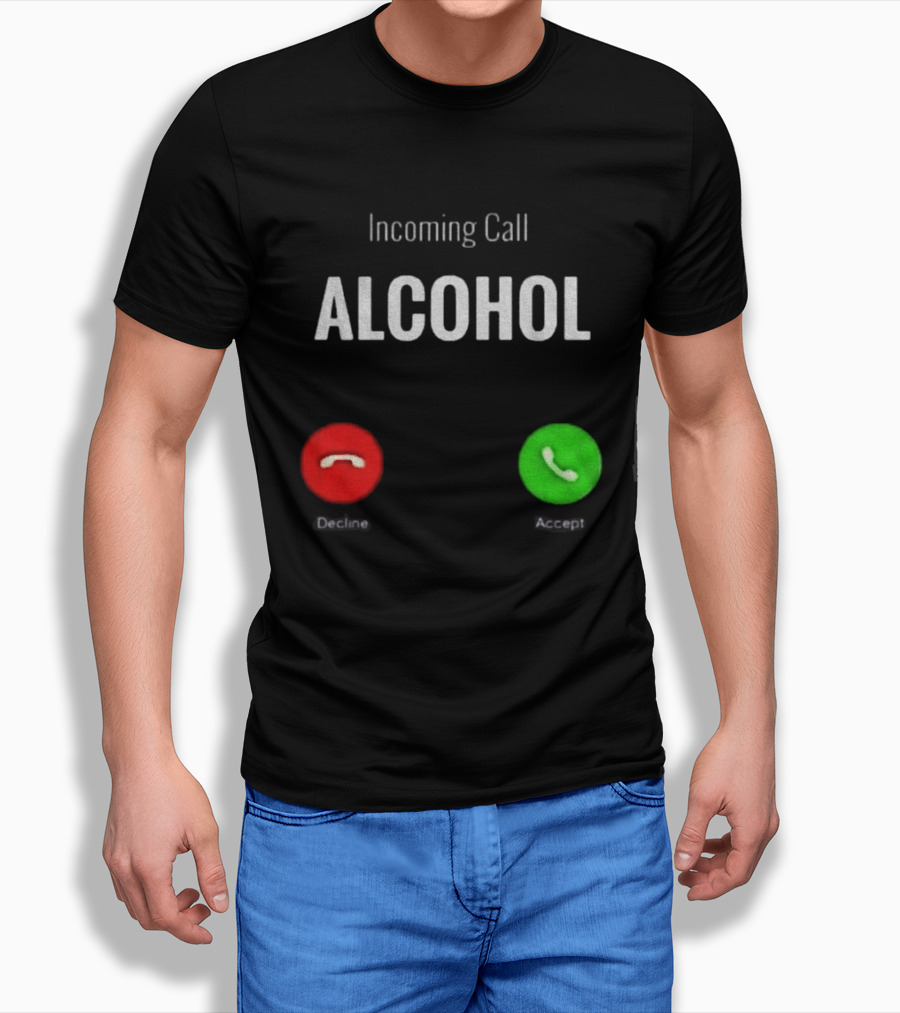 Incoming Call Alcohol Humor Accept Or Decline T-Shirt