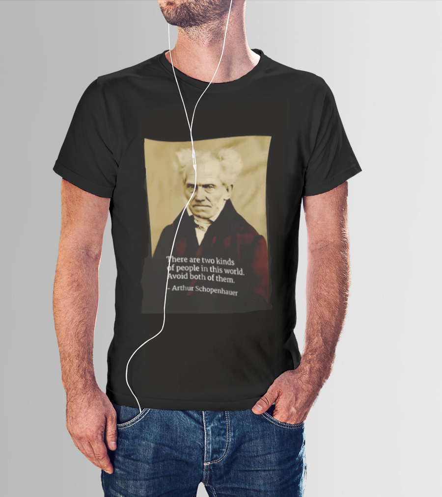 Arthur Schopenhauer There Are Two Kinds Of People Avoid Both Philosophy T-Shirt