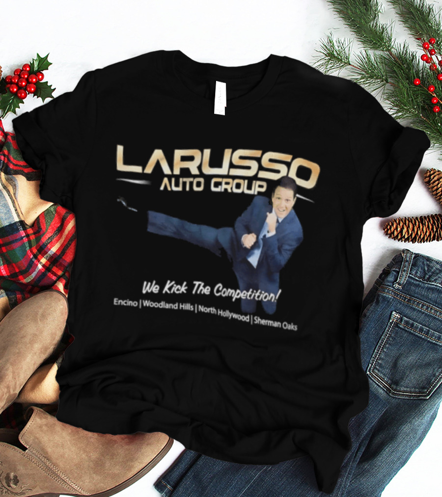 Larusso Auto Group We Kick The Competition Macchio Karate Cobra Kai T-Shirt