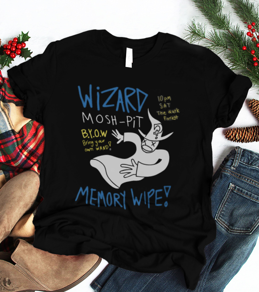 Wizard Mosh Pit Memory Wipe 10PM Saturday The Dark Forest Blow Bring Your Own Wand T-Shirt