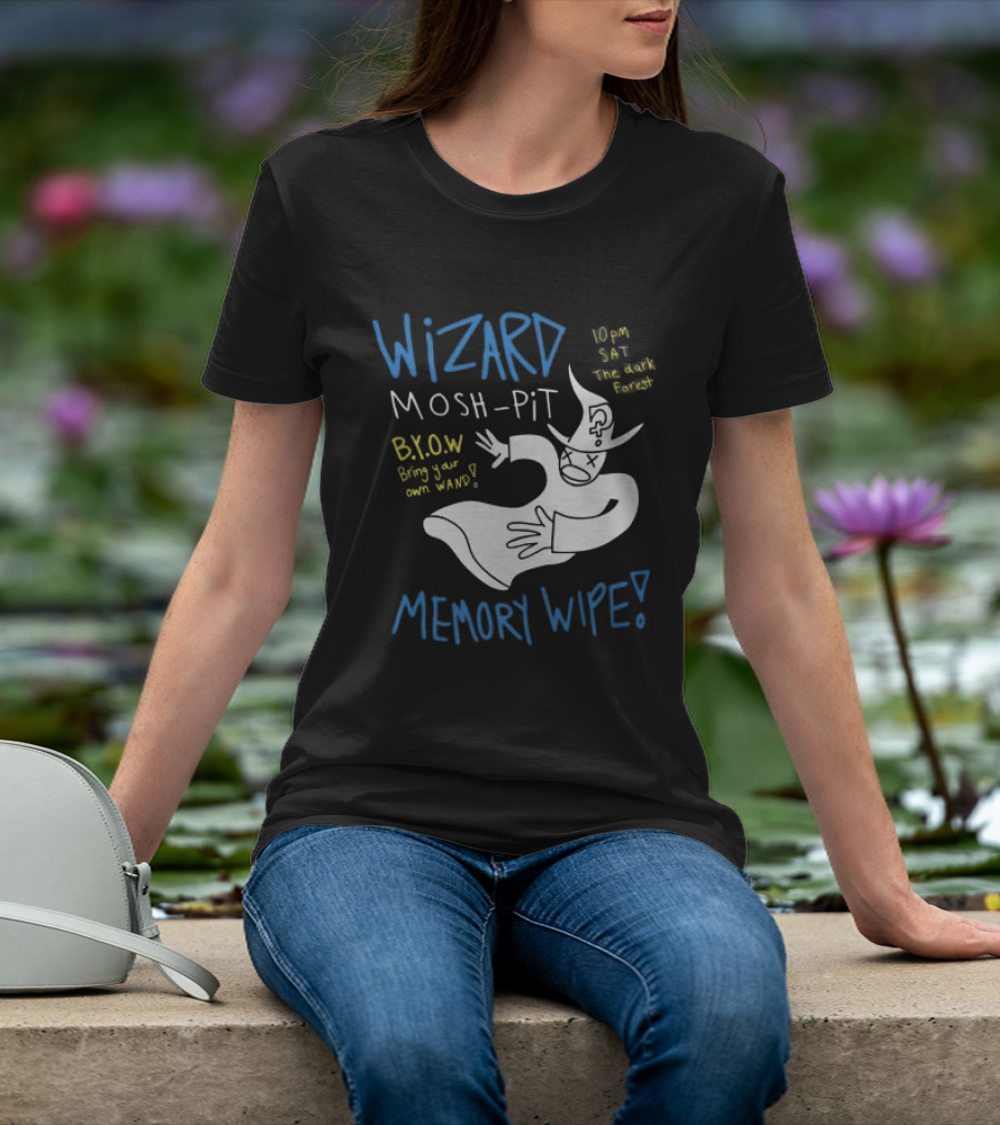 Wizard Mosh Pit Memory Wipe 10PM Saturday The Dark Forest Blow Bring Your Own Wand T-Shirt