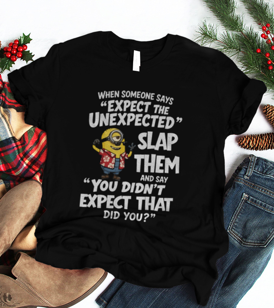 Minion Hawaii Outfit Expect The Unexpected Slap Them You Didn't Expect That Did You T-Shirt