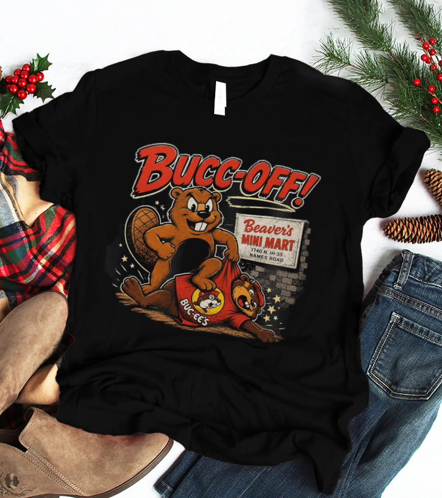 Bucc Off Beaver's Mini Mart 1740 N IH 35 Parody Buc Ee's Rivalry T-Shirt