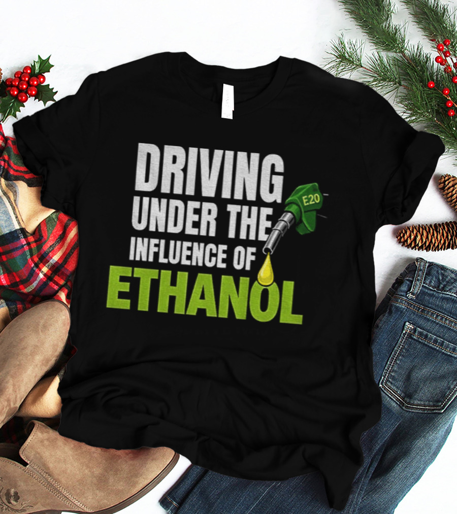 Driving Under The Influence Of Ethanol E20 Fuel Gas Pump T-Shirt