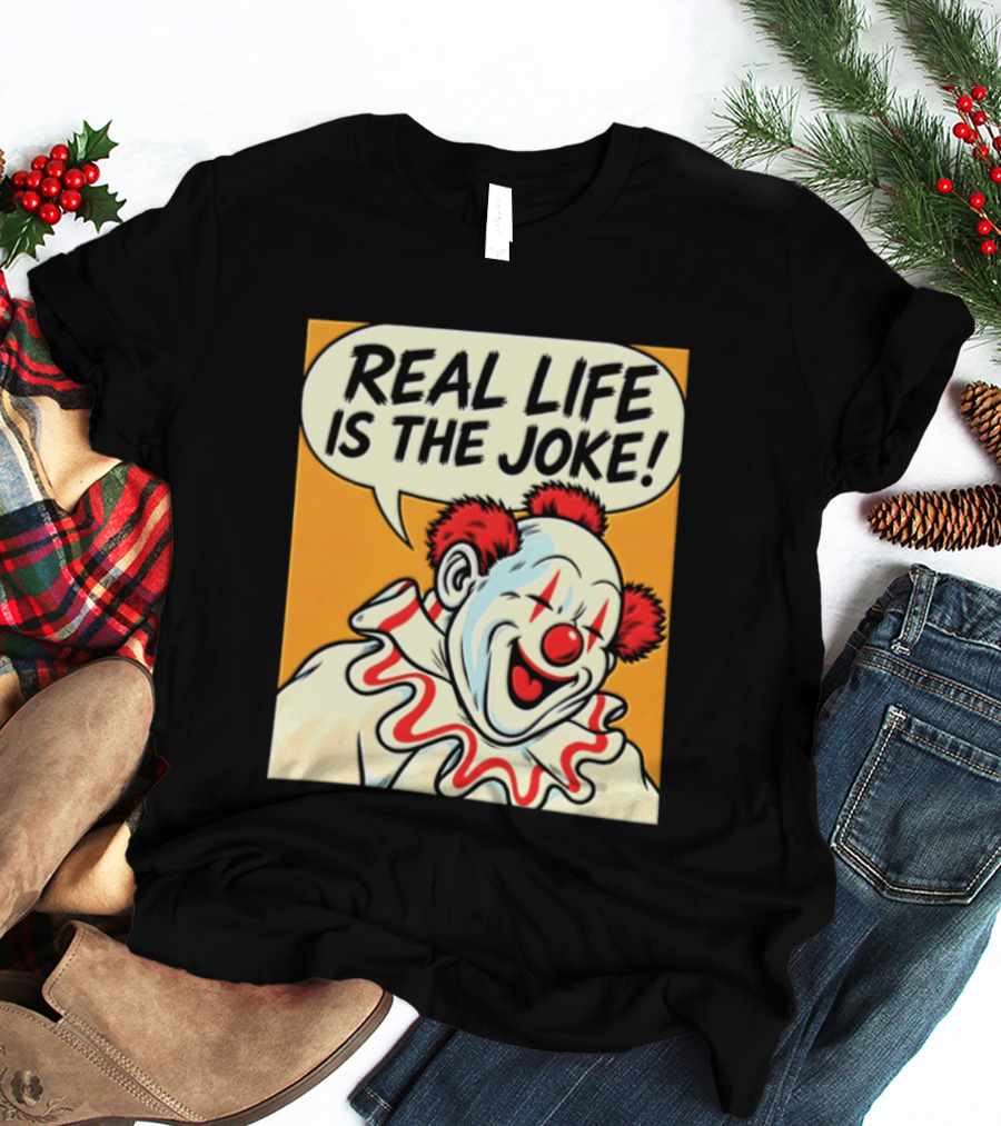 Real Life Is The Joke Clown Comic T-Shirt