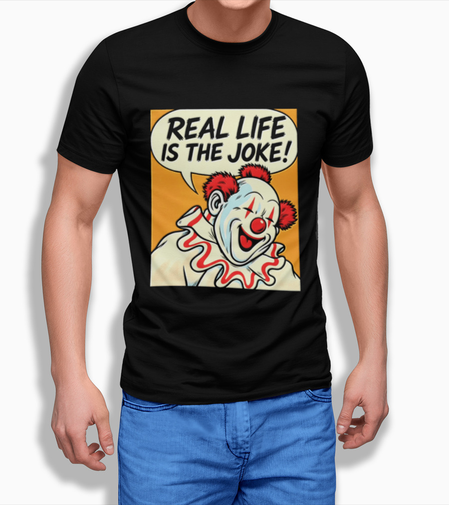 Real Life Is The Joke Clown Comic T-Shirt
