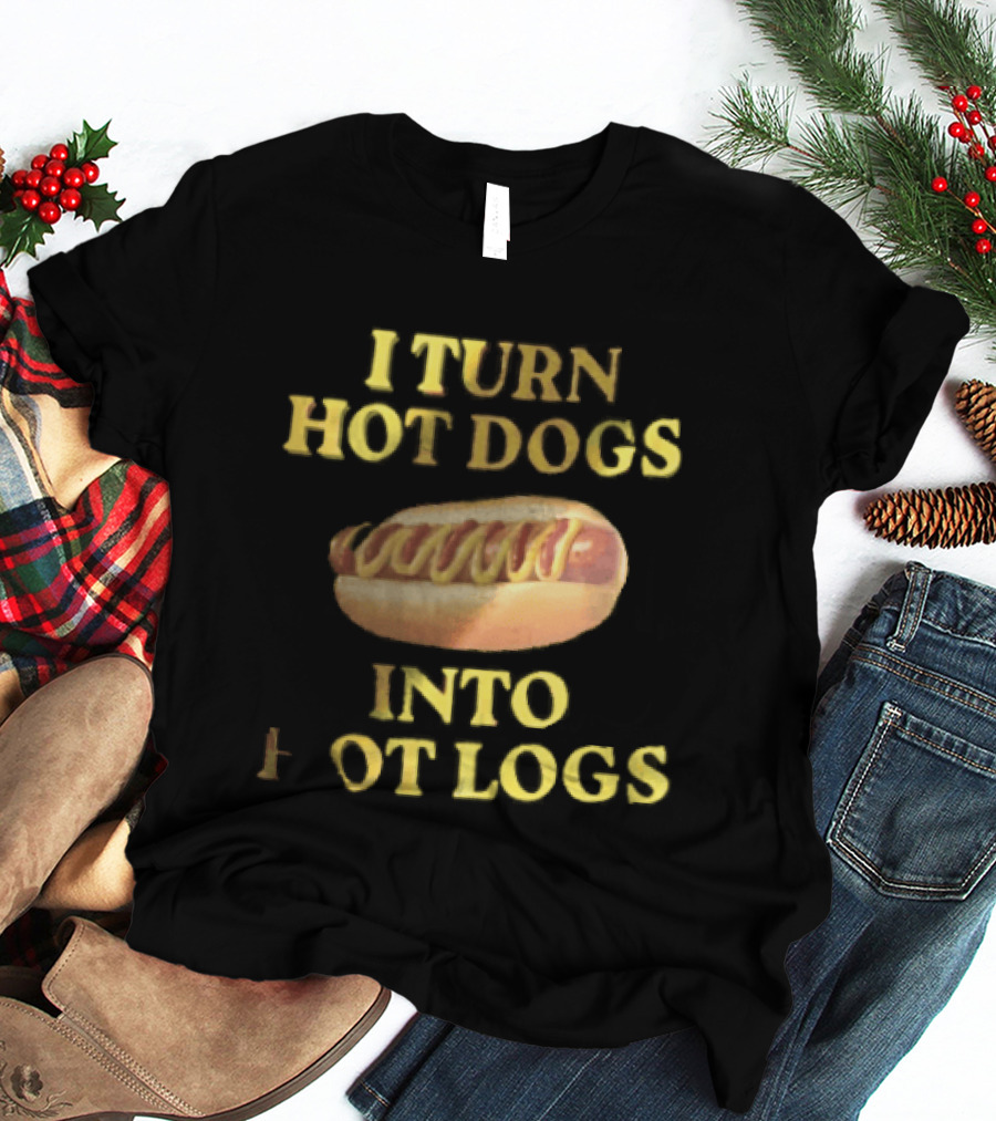 I Turn Hot Dogs Into Logs Mustard Ketchup Bun Food Humor T-Shirt