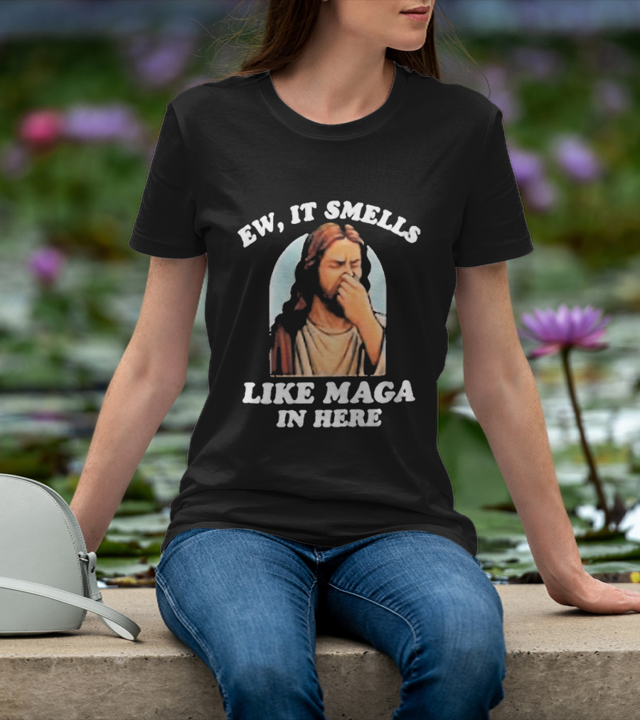 Ew It Smells Like Maga In Here Jesus T-Shirt