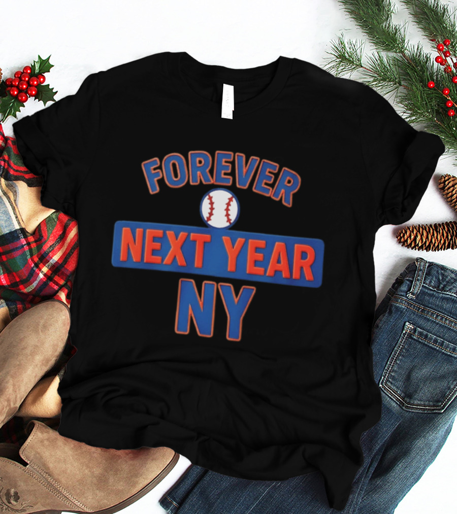 Forever Next Year Ny Baseball Fan Memorabilia T-Shirt