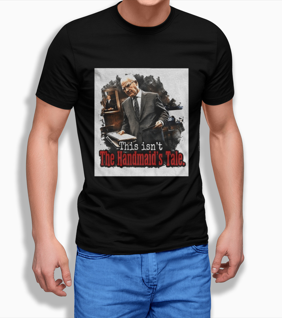 This Isn't The Handmaid's Tale Courtroom Scene T-Shirt