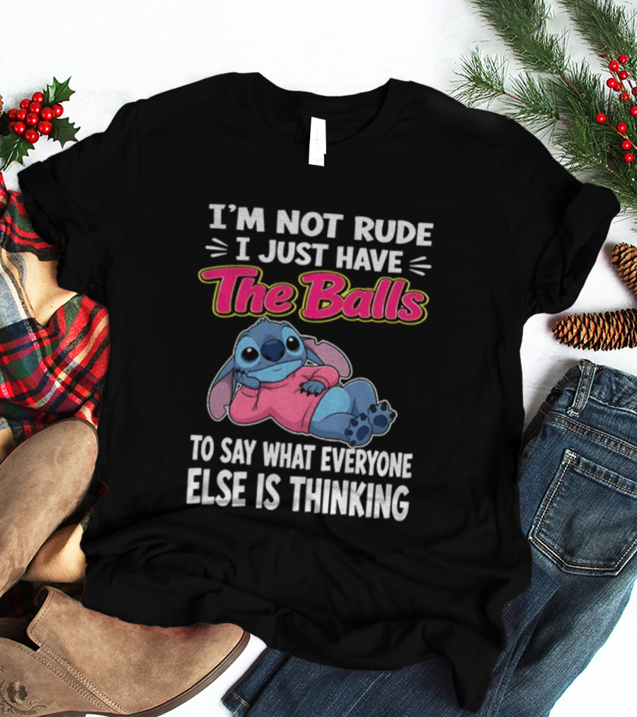 I'm Not Rude I Just Have The Balls To Say What Everyone Else Is Thinking Stitch T-Shirt