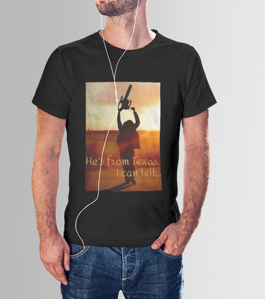 Texas Chainsaw Leatherface He's From Texas I Can Tell Chainsaw T-Shirt