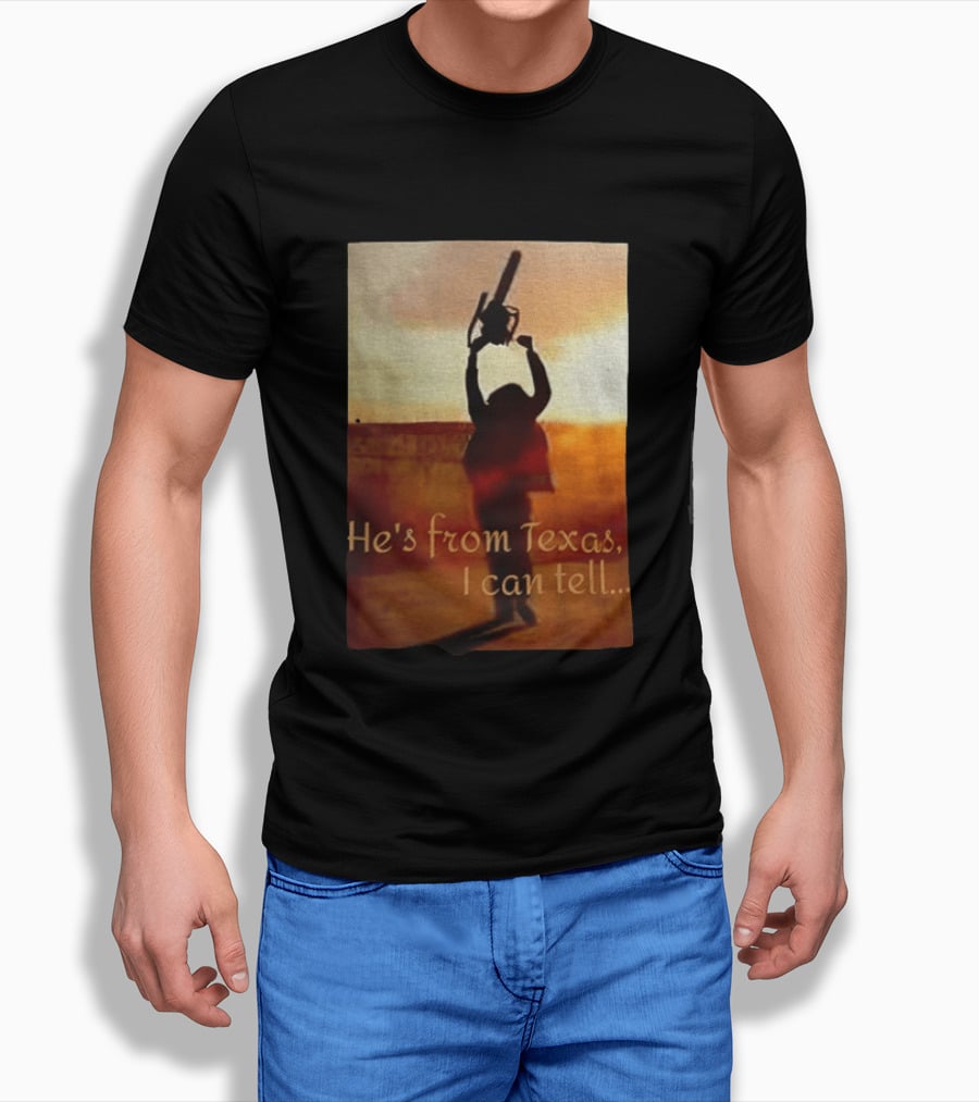 Texas Chainsaw Leatherface He's From Texas I Can Tell Chainsaw T-Shirt