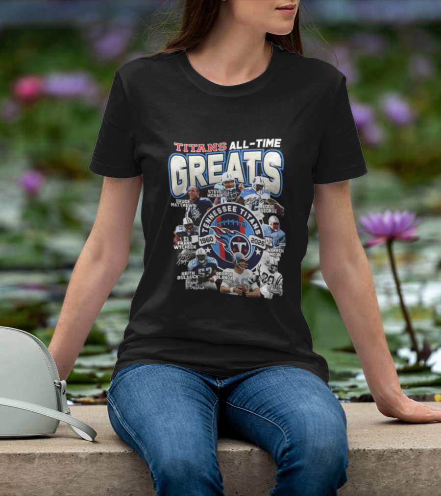 Titans All Time Greats Tennessee Titans 1960 2026 Steve McNair Eddie George Bruce Matthews George Blanda Frank Wycheck Keith Bulluck T-Shirt