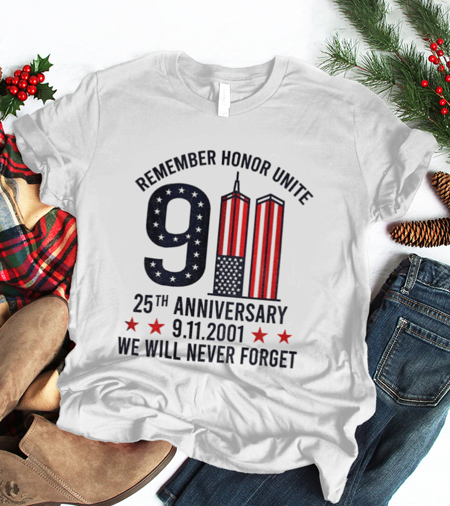 Remember Honor Unite 9 11 Twin Towers 25th Anniversary 9.11.2001 We Will Never Forget T-Shirt