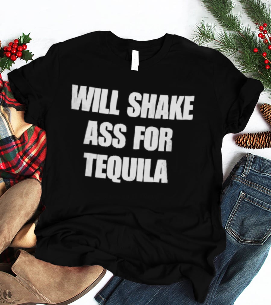 Will Shake Ass For Tequila White Block Lettering T-Shirt