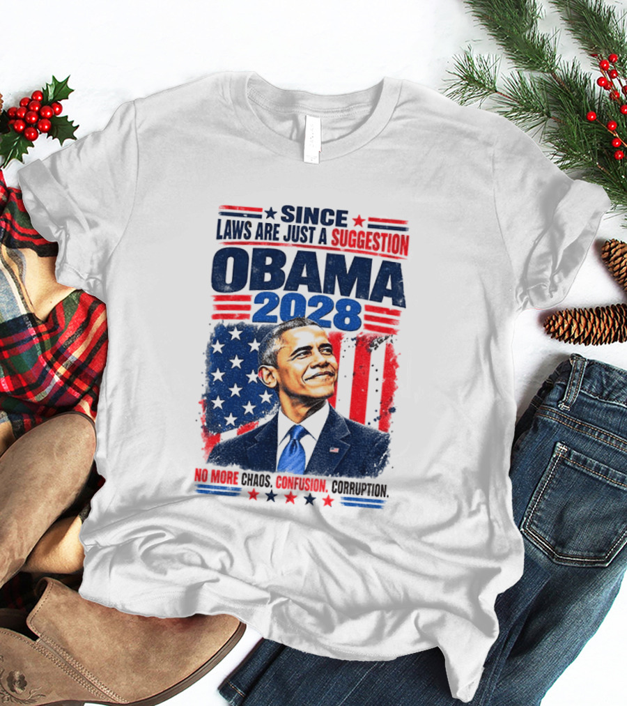 Barack Obama 2028 Since Laws Are Just A Suggestion No More Chaos Corruption T-Shirt