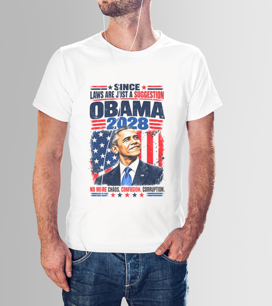 Barack Obama 2028 Since Laws Are Just A Suggestion No More Chaos Corruption T-Shirt
