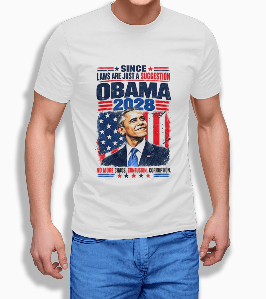 Barack Obama 2028 Since Laws Are Just A Suggestion No More Chaos Corruption T-Shirt