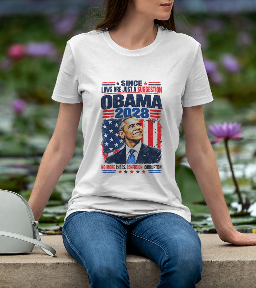 Barack Obama 2028 Since Laws Are Just A Suggestion No More Chaos Corruption T-Shirt