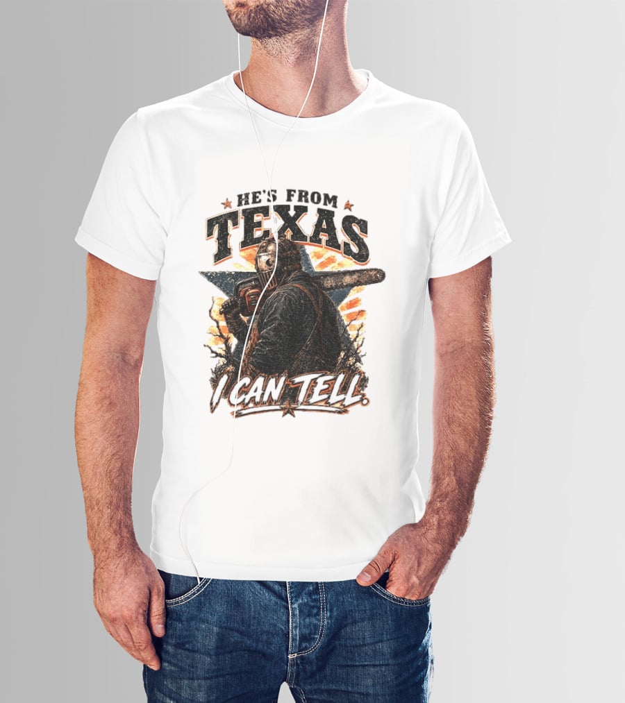 He's From Texas I Can Tell Chainsaw Horror Texas Star T-Shirt