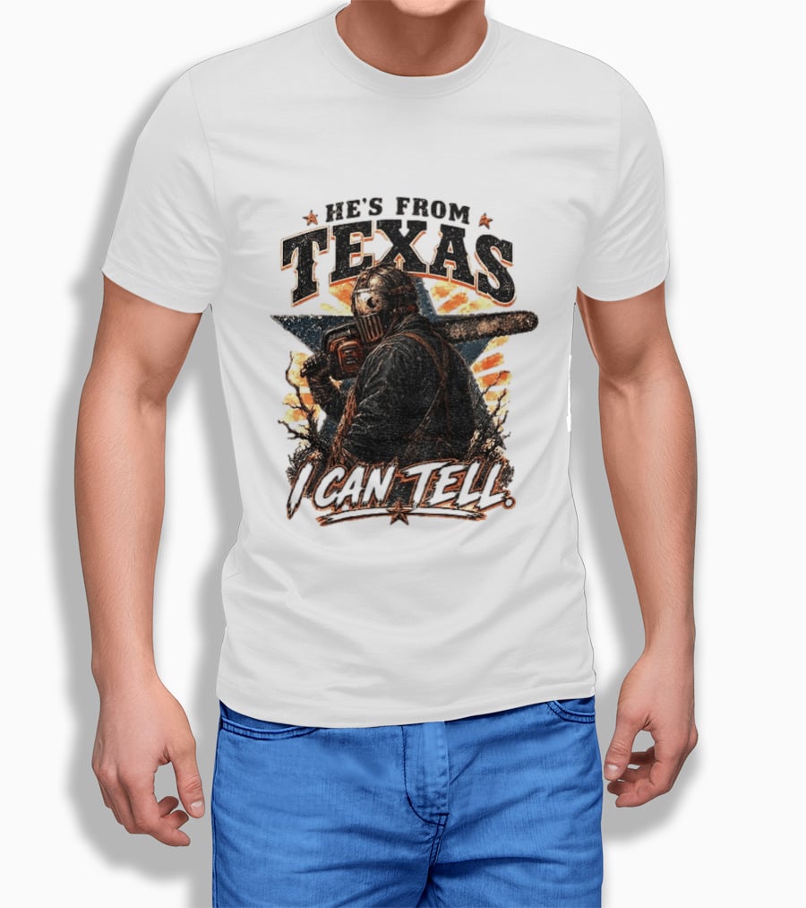 He's From Texas I Can Tell Chainsaw Horror Texas Star T-Shirt