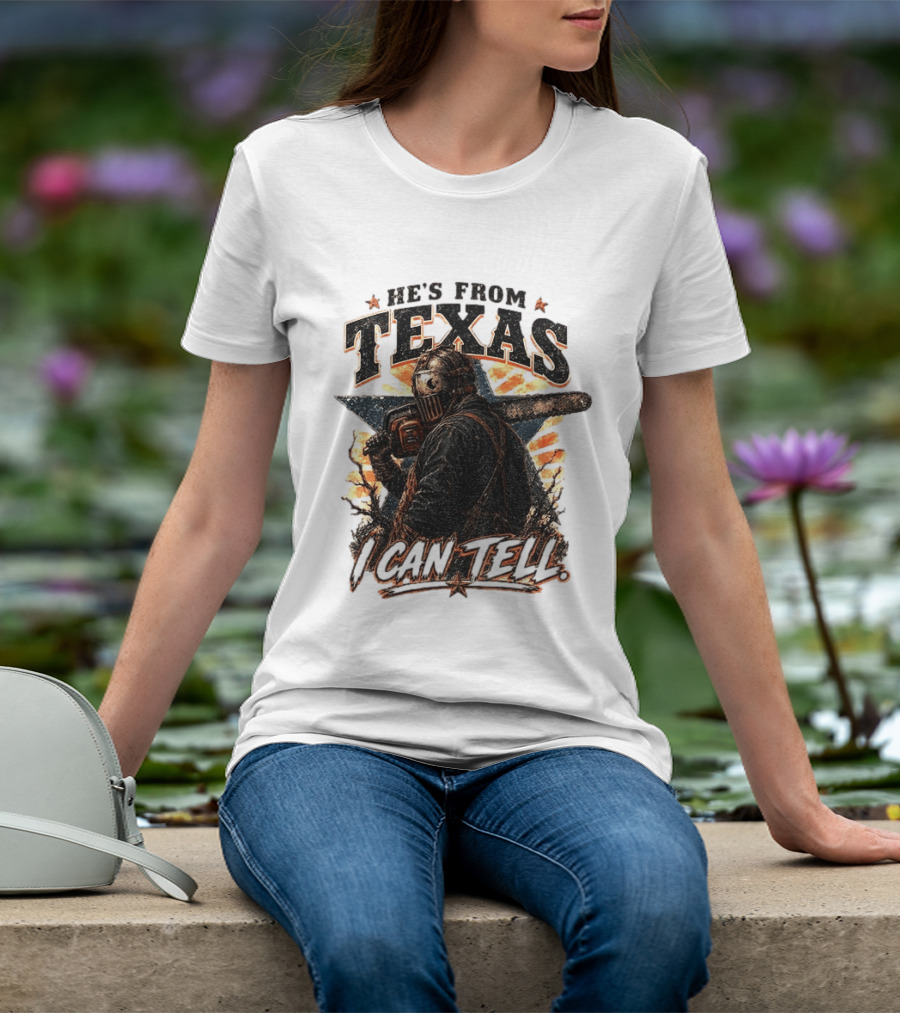 He's From Texas I Can Tell Chainsaw Horror Texas Star T-Shirt