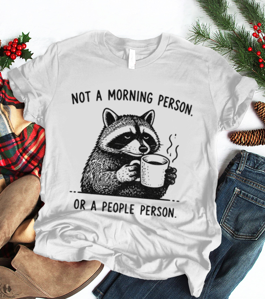 Raccoon Coffee Drinker Not A Morning Person Or A People Person Humorous Expression T-Shirt
