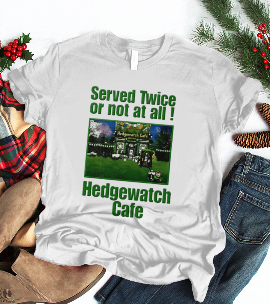 Hedge Cafe Served Twice Or Not At All Wildlife T-Shirt