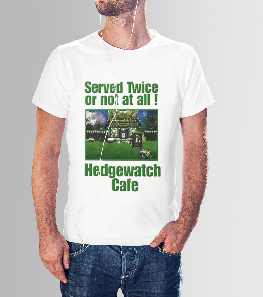 Hedge Cafe Served Twice Or Not At All Wildlife T-Shirt