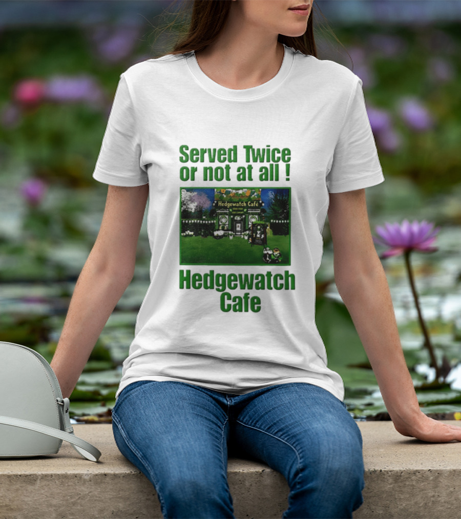 Hedge Cafe Served Twice Or Not At All Wildlife T-Shirt