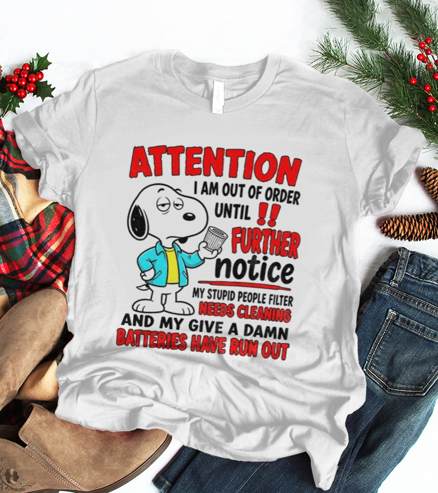 Attention I Am Out Of Order Until Further Notice Needs Cleaning Batteries Have Run Out Snoopy T-Shirt