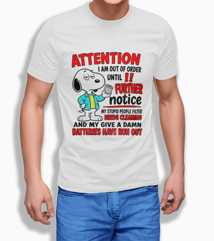 Attention I Am Out Of Order Until Further Notice Needs Cleaning Batteries Have Run Out Snoopy T-Shirt