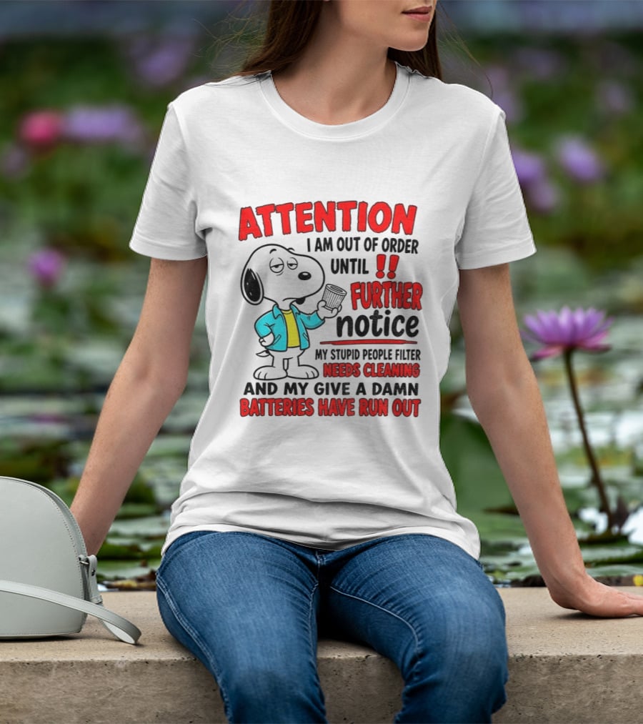 Attention I Am Out Of Order Until Further Notice Needs Cleaning Batteries Have Run Out Snoopy T-Shirt