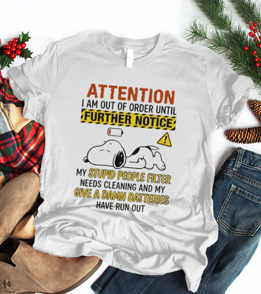Snoopy Attention I Am Out Of Order Until Further Notice My Stupid People Filter Needs Cleaning T-Shirt