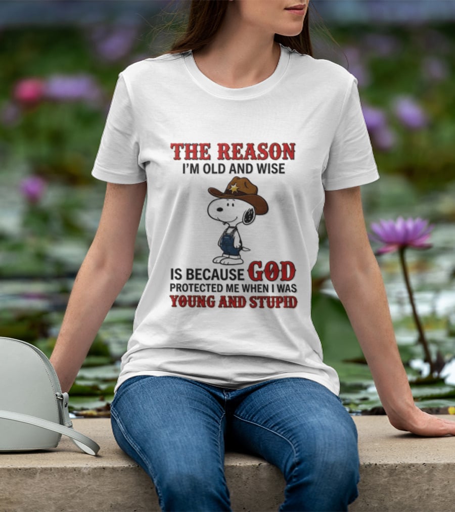 Snoopy Peanuts The Reason I'm Old And Wise God Protected Me When I Was Young And Stupid T-Shirt