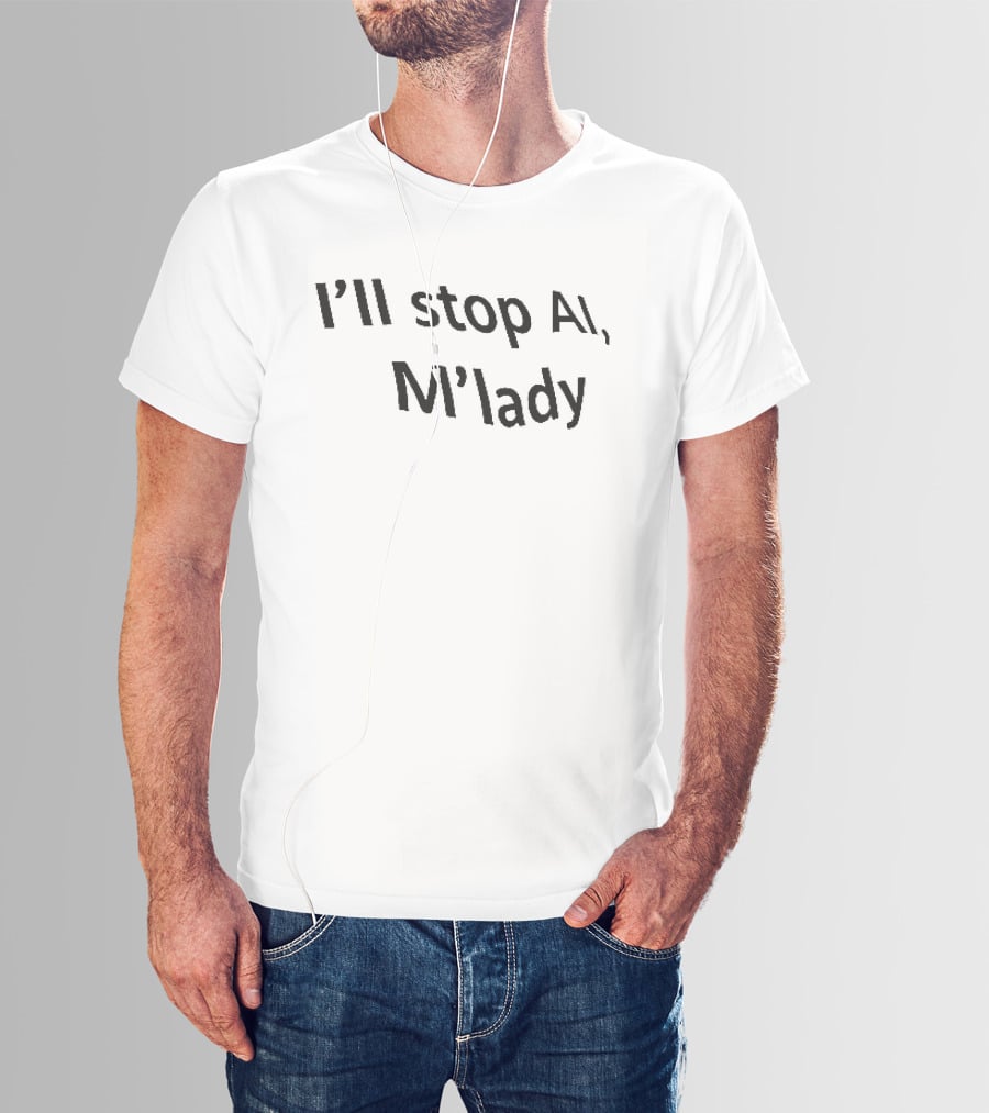 I'll Stop AI M'lady T-Shirt
