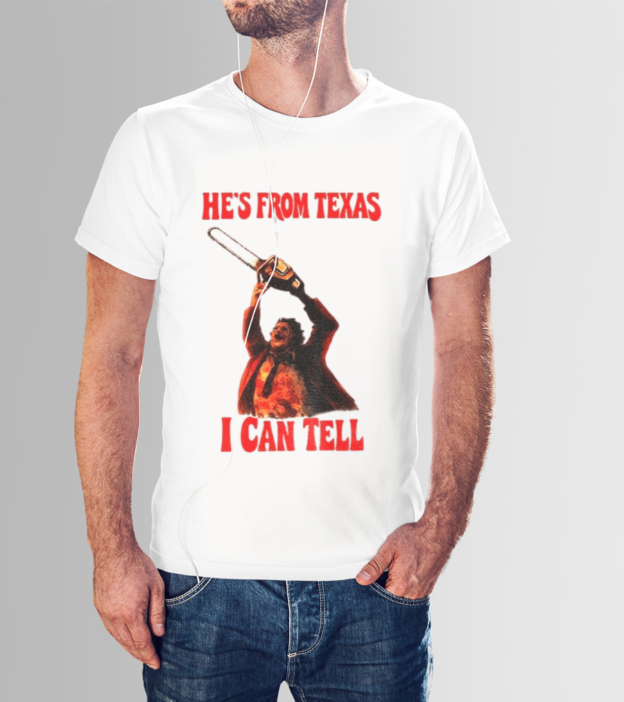 Leatherface Chainsaw Halloween He's From Texas I Can Tell T-Shirt
