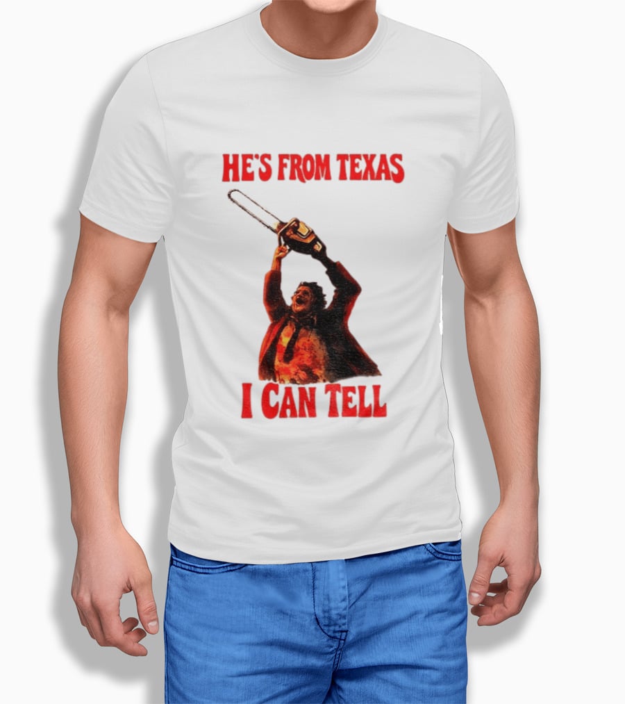 Leatherface Chainsaw Halloween He's From Texas I Can Tell T-Shirt