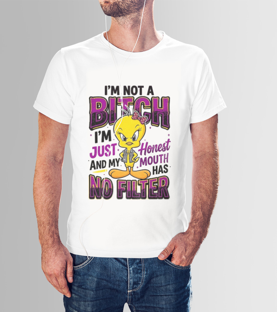 Tweety Bird I'm Not A Bitch I'm Just Honest And My Mouth Has No Filter T-Shirt