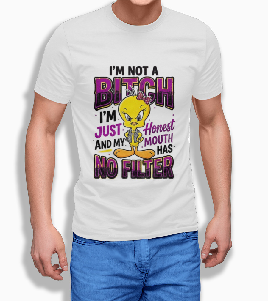 Tweety Bird I'm Not A Bitch I'm Just Honest And My Mouth Has No Filter T-Shirt