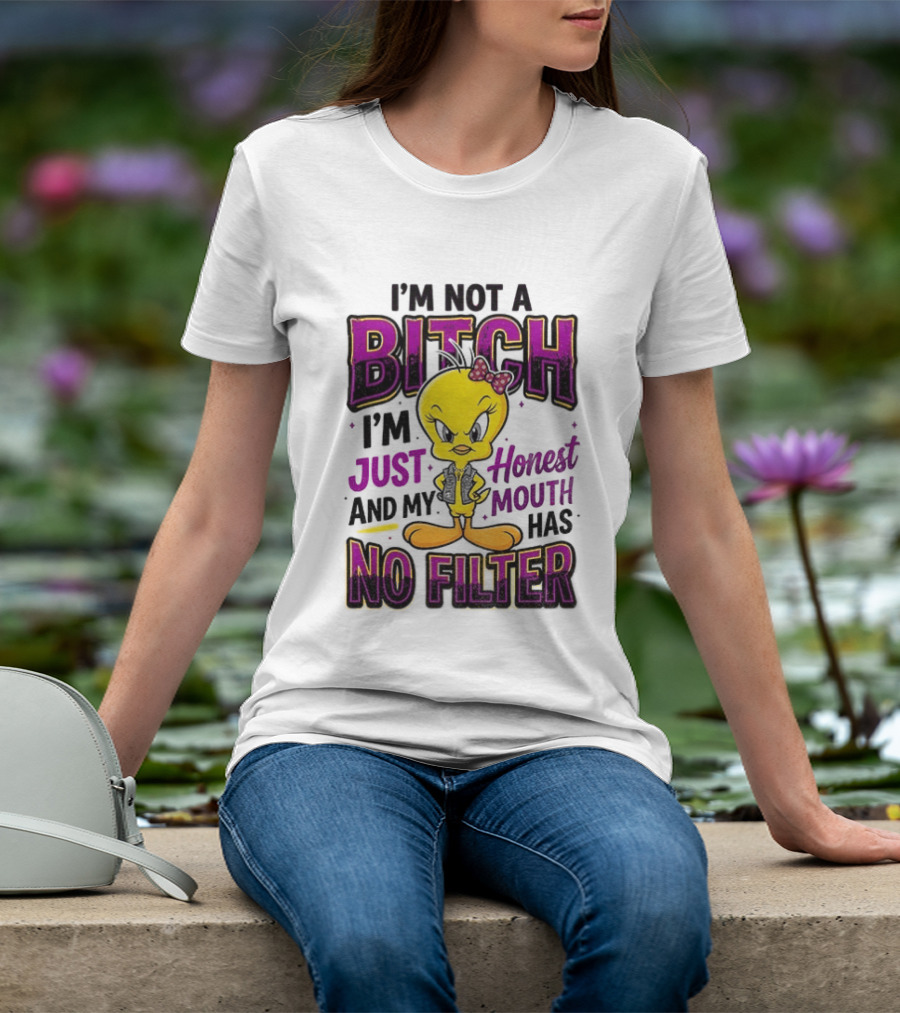 Tweety Bird I'm Not A Bitch I'm Just Honest And My Mouth Has No Filter T-Shirt