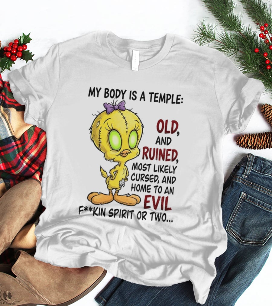 Tweety Bird My Body Is A Temple Old And Ruined Most Likely Cursed And Evil T-Shirt