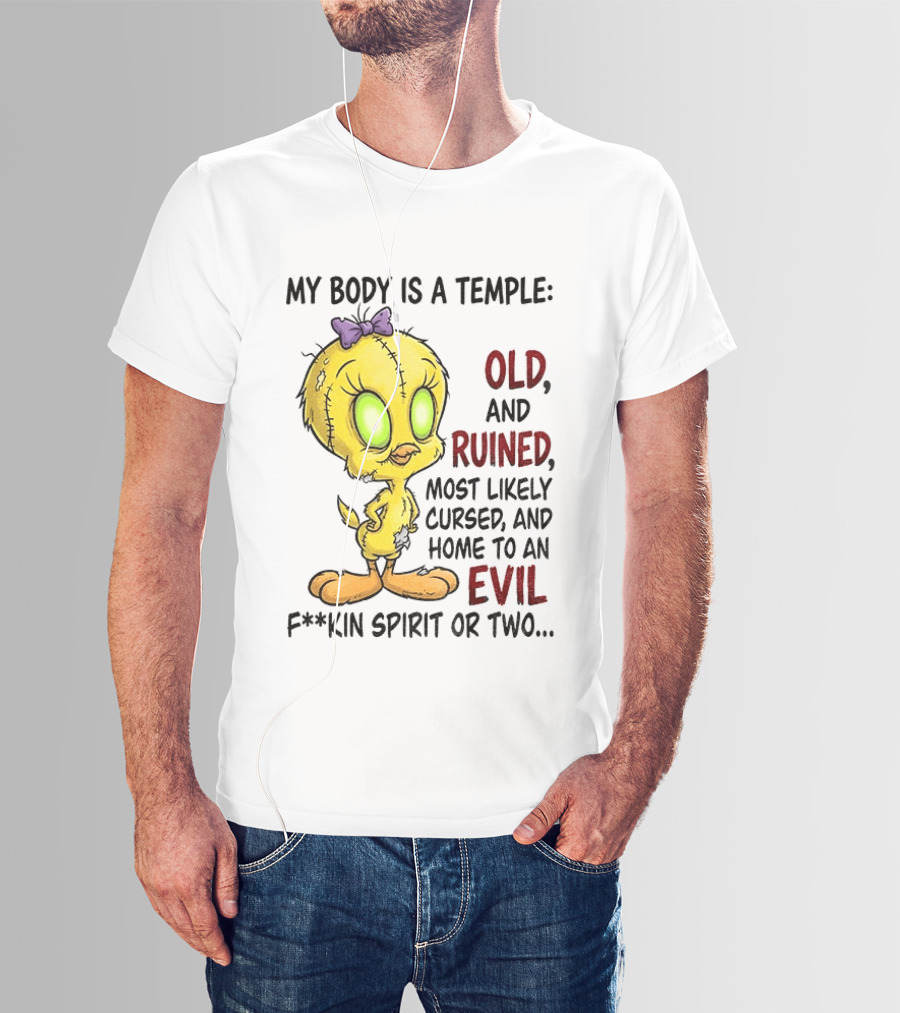 Tweety Bird My Body Is A Temple Old And Ruined Most Likely Cursed And Evil T-Shirt