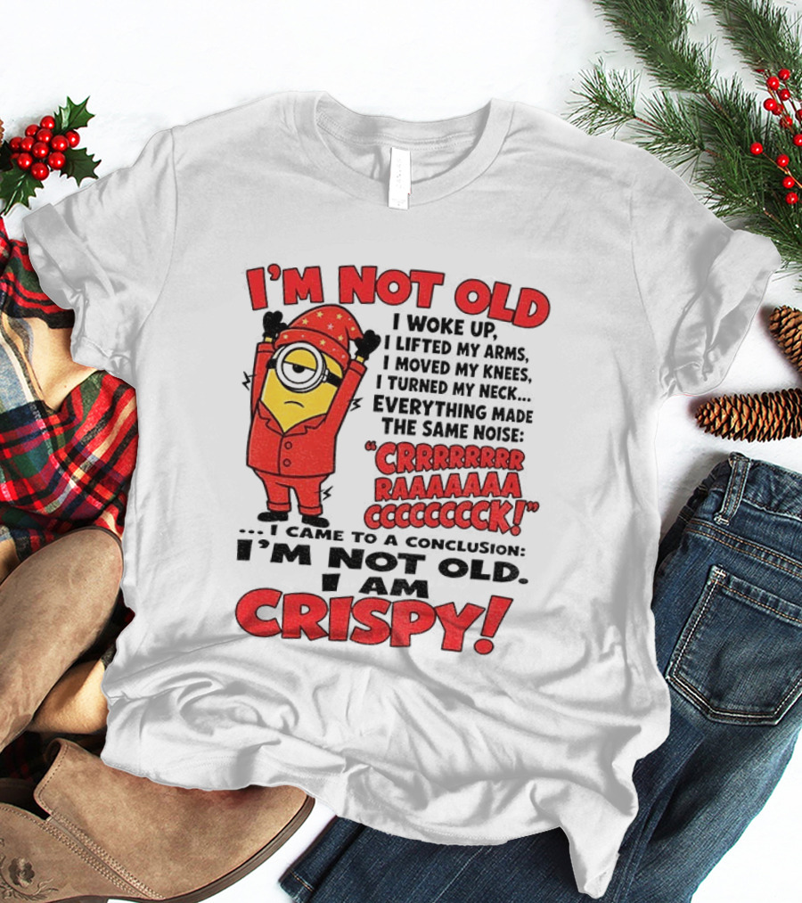 I'm Not Old I'm Crispy Minion Humor Birthday Aging People T-Shirt
