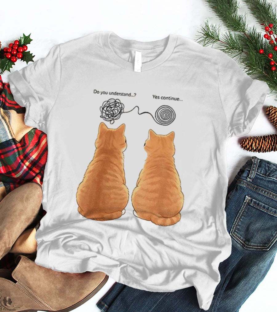 Orange Cats Do You Understand Yes Continue Yarn Tangle T-Shirt