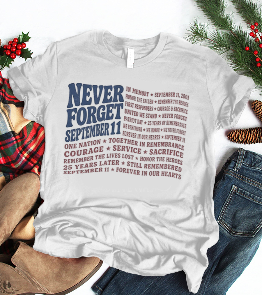 Never Forget September 11 One Nation Courage Service Sacrifice Honoring Lost Heroes Patriotic Flag American Pride United We Stand Honor The Fallen T-Shirt