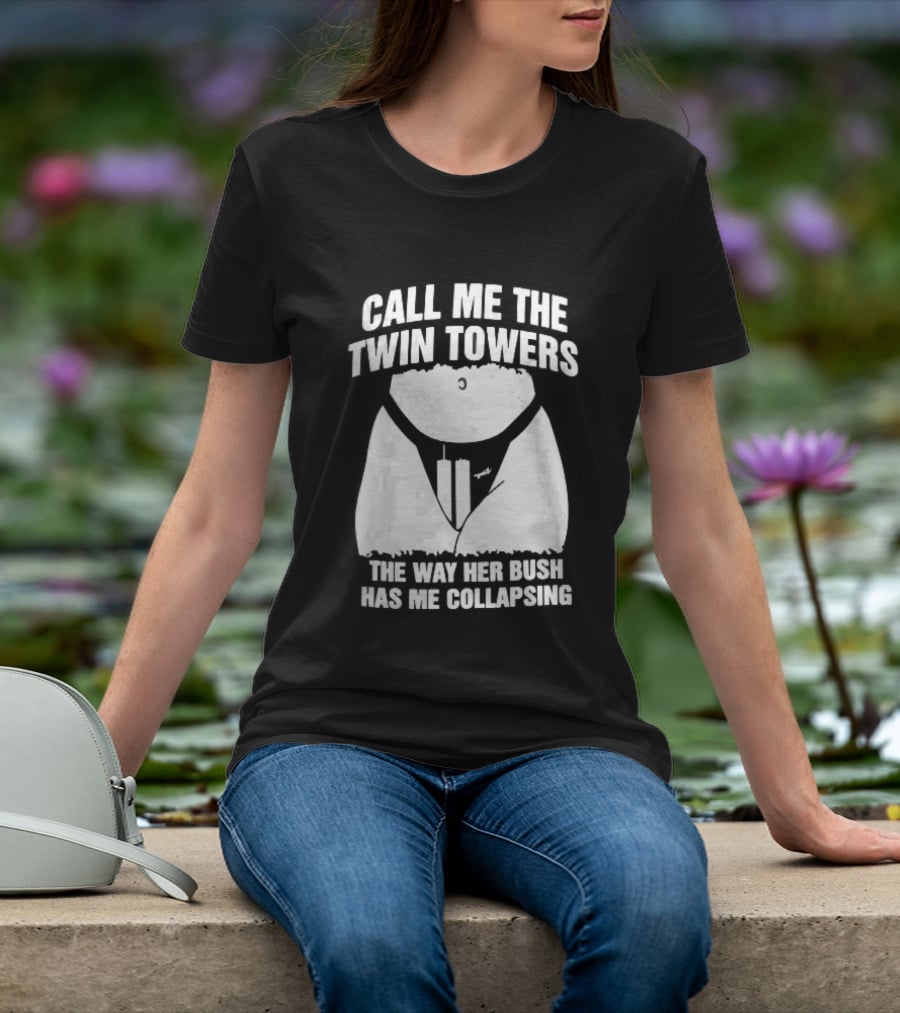 Call Me The Twin Towers Way Her Bush Collapse Torso Buildings Airplane T-Shirt