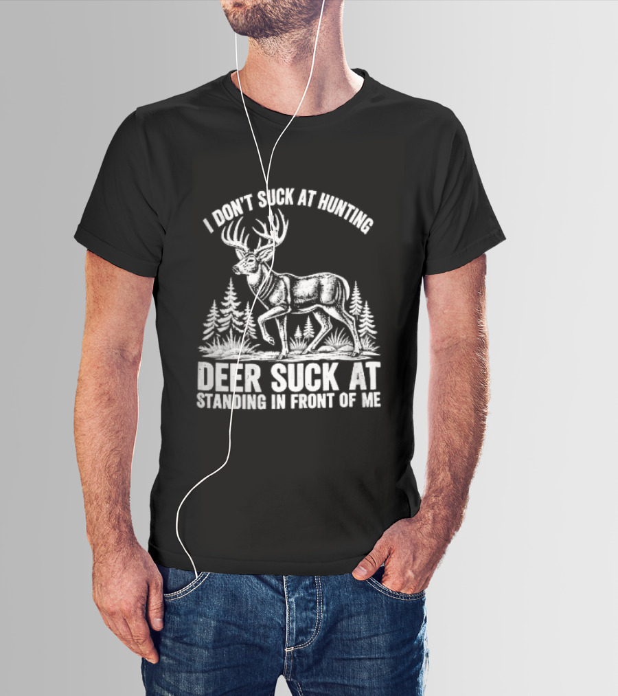 I Don't Suck At Hunting Deer Standing In Front Of Me Antlered Buck Forest Line T-Shirt
